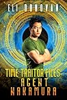 Time Traitor Files: Agent Nakamura (The Time Traitors Series) Time Traitor Files: Agent Nakamura (The Time Traitors Series)