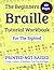 The Beginners Braille Tutorial Workbook for The Sighted: PRINTED NOT RAISED, Grade 1, Letters & Numbers, Fun Practice Pages, Read and Write Uncontracted Braille for Kids & Adults