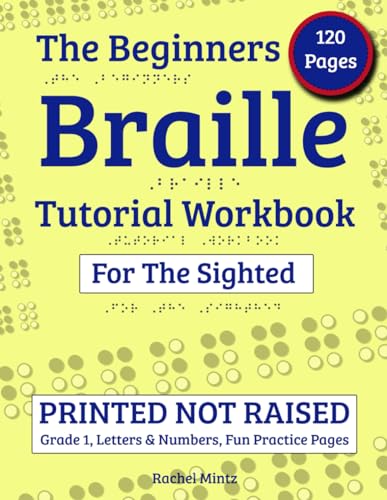 The Beginners Braille Tutorial Workbook for The Sighted: PRINTED NOT RAISED, Grade 1, Letters & Numbers, Fun Practice Pages, Read and Write Uncontracted Braille for Kids & Adults (Paperback)