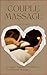 COUPLES MASSAGE: A Couples Manual For Developing A Bond Through Massage