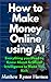How to Make Money Online using AI by Matthew Rymer Harrison How to Make Money Online using AI by Matthew Rymer Harrison
