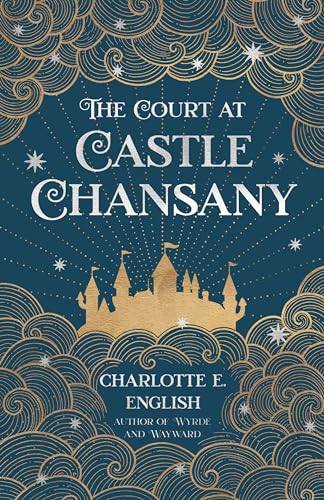 The Court at Castle Chansany: Tales from the Flying Castle (Castle Tales)
