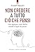 Non credere a tutto ciò che pensi: Se il dolore è inevitabile, soffrire è facoltativo! Supera l’ansia, i dubbi e l’autosabotaggio. (Italian Edition)