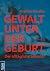 Gewalt unter der Geburt: Der alltägliche Skandal (German Edition)