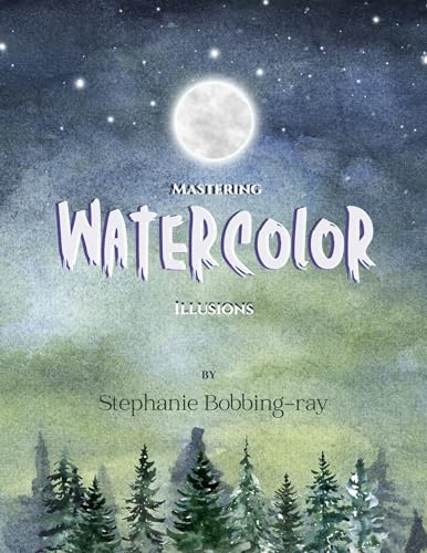 Mastering Watercolor Illusions: A Comprehensive Guide for Crafting Mesmerizing Aquatic Paintings (Kindle Edition)