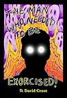 The man who needed to be exorcised...: (Doppelgänger blues!!!) Aka The emotional influenza. (Dastardly tales of modern day toilings! Book 8) The man who needed to be exorcised...: (Doppelgänger blues!!!) Aka The emotional influenza. (Dastardly tales of modern day toilings! Book 8)