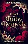 To Hunt a Ruby Remedy by Jen Lynning