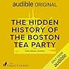 The Hidden History of the Boston Tea Party by Adam Jortner