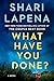 What Have You Done by Shari Lapena