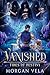Vanished by Morgan Vela