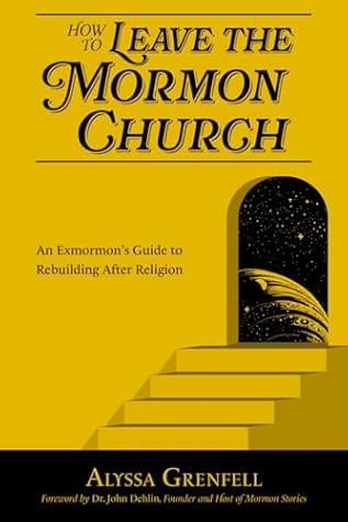 How to Leave the Mormon Church: An Exmormon’s Guide to Rebuilding After Religion