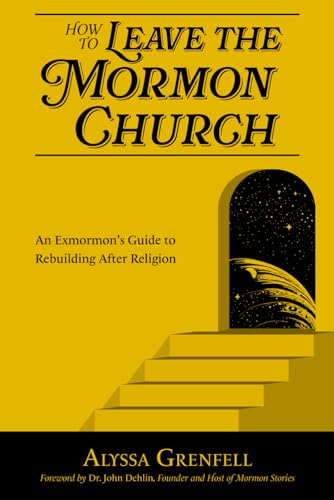How to Leave the Mormon Church: An Exmormon’s Guide to Rebuilding After Religion (Paperback)