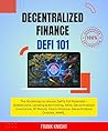 Decentralized Finance (DeFi) 101: The Roadmap to Unlock DeFi's Full Potential – Stablecoins, Lending & Borrowing, DEXs, Decentralized Insurance, 3F ... ... (Cryptocurrency Investing Secrets Book 2)