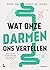 Wat onze darmen ons vertellen by Danny De Looze Wat onze darmen ons vertellen by Danny De Looze