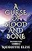 A Curse of Blood and Bone (...