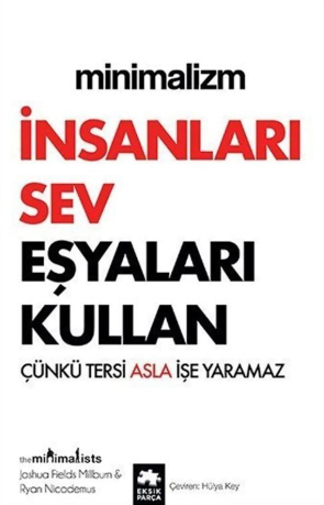 Minimalizm: İnsanları Sev Eşyaları Kullan - Çünkü Tersi Asla İşe Yaramaz