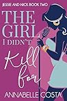The Girl I Didn't Kill For by Annabelle Costa