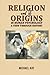 Religion and its Origins in...
