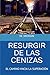 RESURGUIR DE LAS CENIZAS by M. Moran