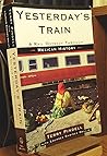 Yesterday's Train: A Rail Odyssey Through Mexican History