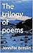 The trilogy of poems
