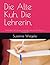 Die Alte Kuh. Die Lehrerin....