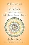 108 Questions for Your Body: A Guided Somatic Self-Healing Journal 108 Questions for Your Body: A Guided Somatic Self-Healing Journal