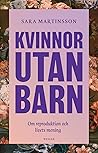 Kvinnor utan barn - Om reproduktion och livets mening by Sara Martinsson