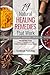 19 Natural Healing Remedies That work: From Acid Reflux To Gout, A Guide To Using Herbs And Foods At Home To Easily Reverse Common Diseases