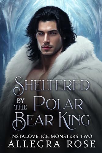 Sheltered by the Polar Bear King (Instalove Ice Monsters, #2)