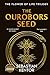 The Ouroboros seed: deciphering the Purpose of Mankind - The Final Odyssey in the Flower of Life Trilogy