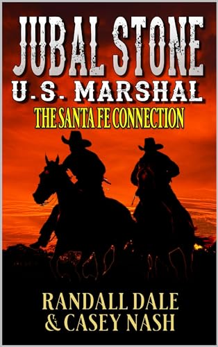 Jubal Stone: U.S. Marshal: The Santa Fe Connection: A Jubal Stone and Branson Hawk Western Adventure Novel (A Jubal Stone: U.S. Marshal Western Book 48)