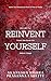 Reinvent Yourself: Embrace Change, Overcome Fear, and Create Your Dream Life
