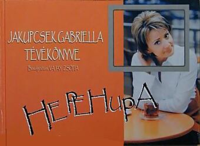 Hepehupa ​- Jakupcsek Gabriella tévékönyve, Beszélgetőtárs: Vajay Zsófia (Hardcover)