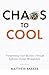 Chaos To Cool: Transforming Your Business Through Effective Change Management