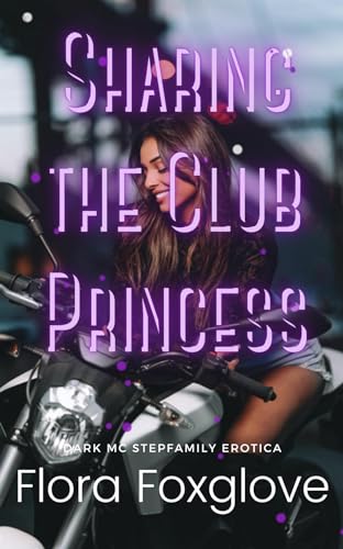 Sharing the Club Princess: Dark MC Stepfamily Erotica (Kindle Edition)