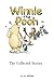 The Collected Stories of Winnie-the-Pooh by A.A. Milne The Collected Stories of Winnie-the-Pooh by A.A. Milne