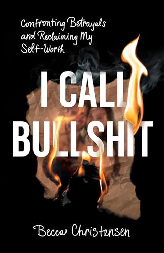 I Call Bullshit: Confronting Betrayals and Reclaiming My Self-Worth (Kindle Edition)