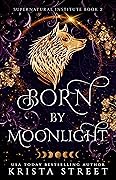 Born By Moonlight (Supernatural Institute, #2)