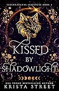 Kissed By Shadowlight (Supernatural Institute, #4)