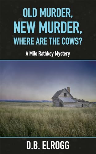 Old Murder, New Murder, Where Are The Cows?: A Milo Rathkey Mystery (Kindle Edition)