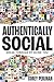 Authentically Social: Break Through By Being You!