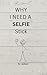 WHY I NEED A SELFIE STICK by RJ Jackson