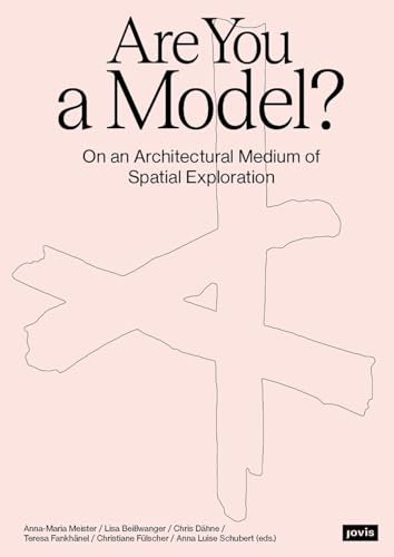 Are You A Model?: On an Architectural Medium of Spatial Exploration