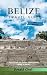 Belize Travel Guide 2024: B...