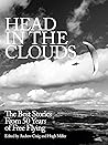 Head in the Clouds: The Best Stories from 50 Years of Free Flying Head in the Clouds: The Best Stories from 50 Years of Free Flying