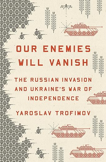 Our Enemies Will Vanish: From Pulitzer Prize Finalist and Ukrainian Journalist