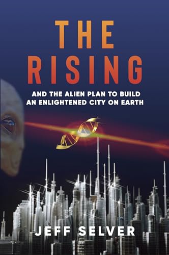 The Rising: And the Alien Plan to Build an Enlightened City on Earth (Kindle Edition)