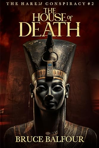 The House of Death: Book 2 of The Harem Conspiracy, A Novel of Ancient Egypt (Middle Eastern history, ancient historical fiction)