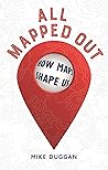 All Mapped Out by Mike Duggan